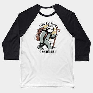 I Will Get There Sometime Baseball T-Shirt